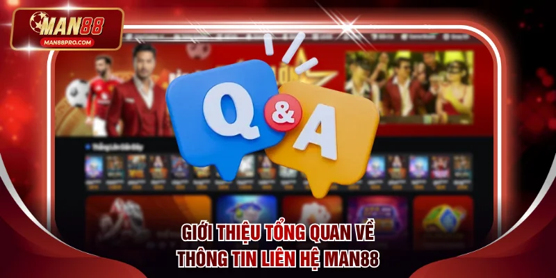 Giới thiệu tổng quan về thông tin liên hệ MAN88