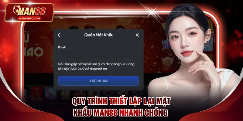 Quy trình thiết lập lại mật khẩu MAN88 nhanh chóng 