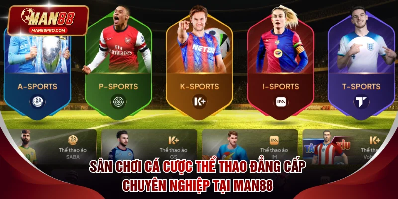 Sân chơi cá cược thể thao đẳng cấp chuyên nghiệp tại MAN88