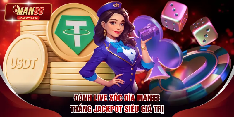 Đánh Live Xóc Đĩa MAN88 thắng jackpot siêu giá trị