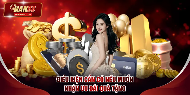 Điều kiện cần có nếu muốn nhận ưu đãi quà tặng