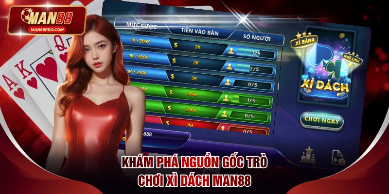 Khám phá nguồn gốc trò chơi Xì Dách MAN88