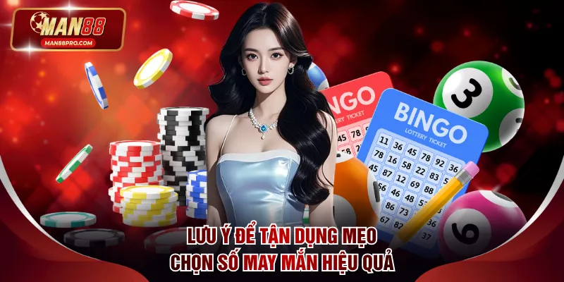 Lưu ý cần biết để tận dụng mẹo chọn số may mắn hiệu quả