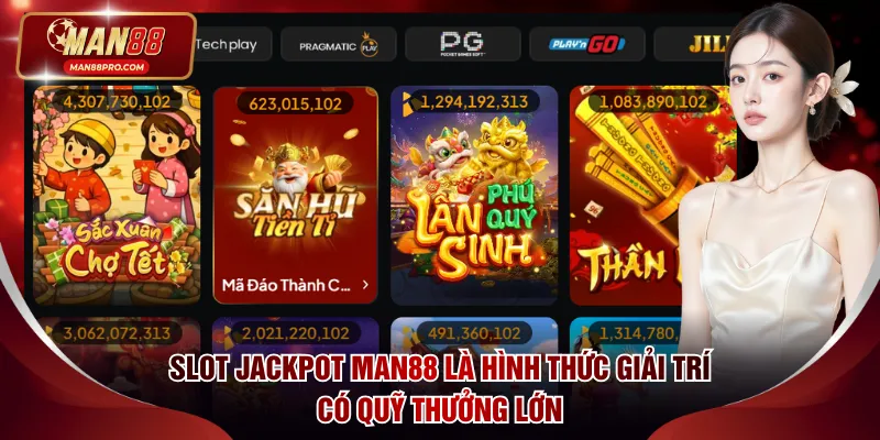 Slot Jackpot MAN88 là hình thức giải trí có quỹ thưởng lớn
