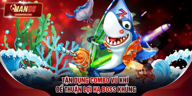 Tận dụng combo vũ khí để thuận lợi hạ boss khủng