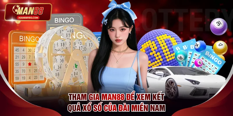 Tham gia Man88 để xem kết quả xổ số hôm nay của đài miền Nam