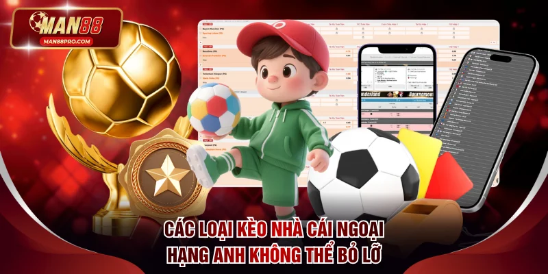 Các loại kèo nhà cái Ngoại Hạng Anh không thể bỏ lỡ