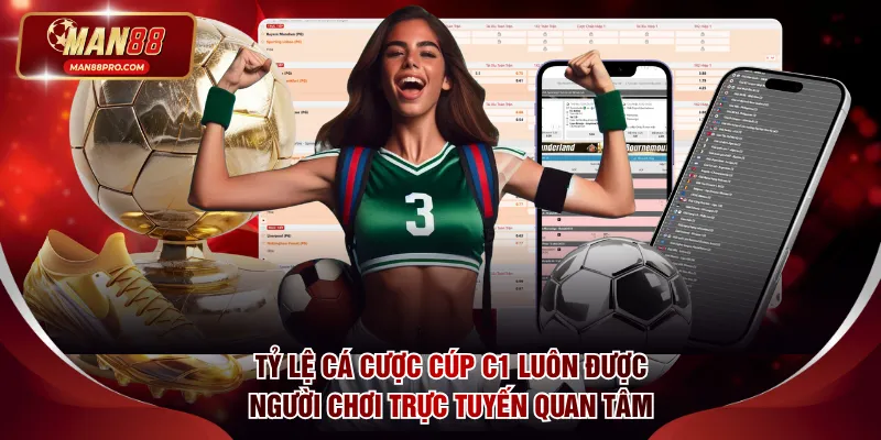 Tỷ lệ cá cược cúp C1 luôn được người chơi trực tuyến quan tâm