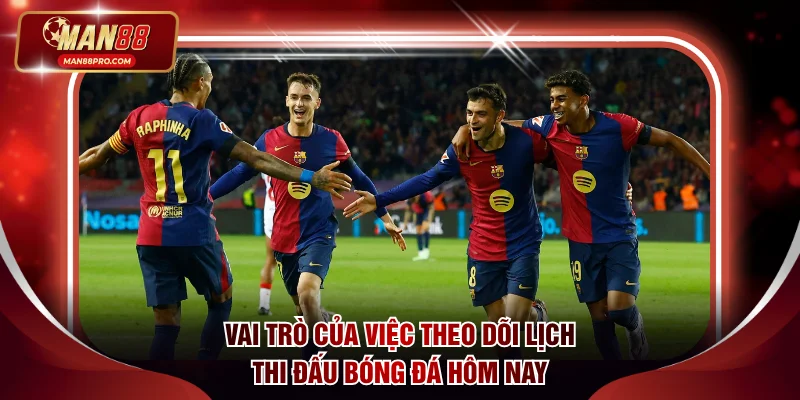 Vai trò của việc theo dõi lịch thi đấu bóng đá hôm nay
